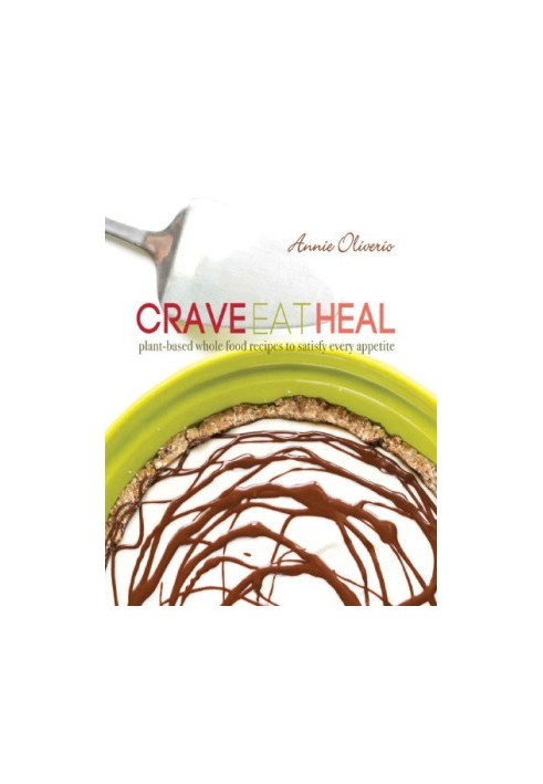 Crave, Eat, Heal: Plant-Based, Whole-Food Recipes to Satisfy Every Craving