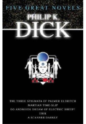 Five great novels. The three stigmata of Palmer Eldritch. Martian time-slip. Do Androids dream of electric sheep?. Ubik. A sc
