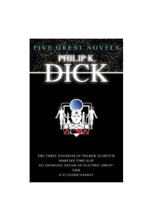 Five great novels. The three stigmata of Palmer Eldritch. Martian time-slip. Do Androids dream of electric sheep?. Ubik. A sc