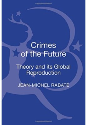 Crimes of the future : theory and its global reproduction