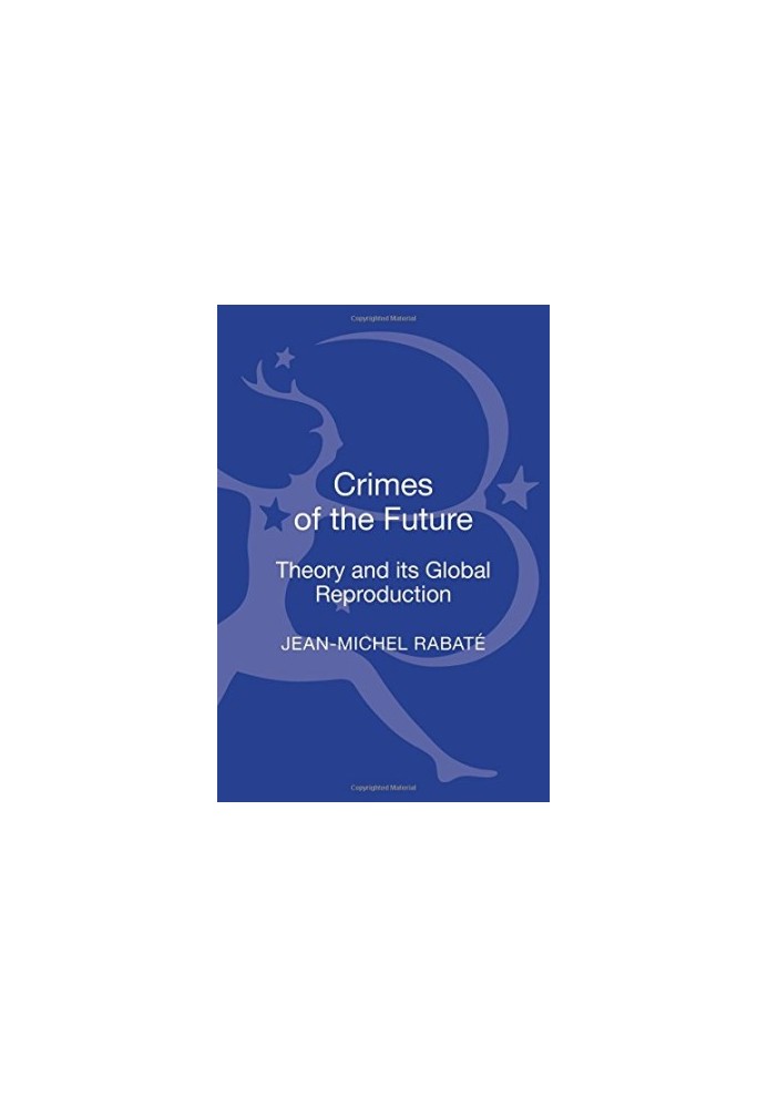 Crimes of the future : theory and its global reproduction