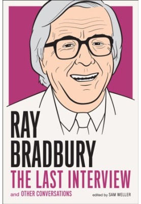 Ray Bradbury: The Last Interview and Other Conversations
