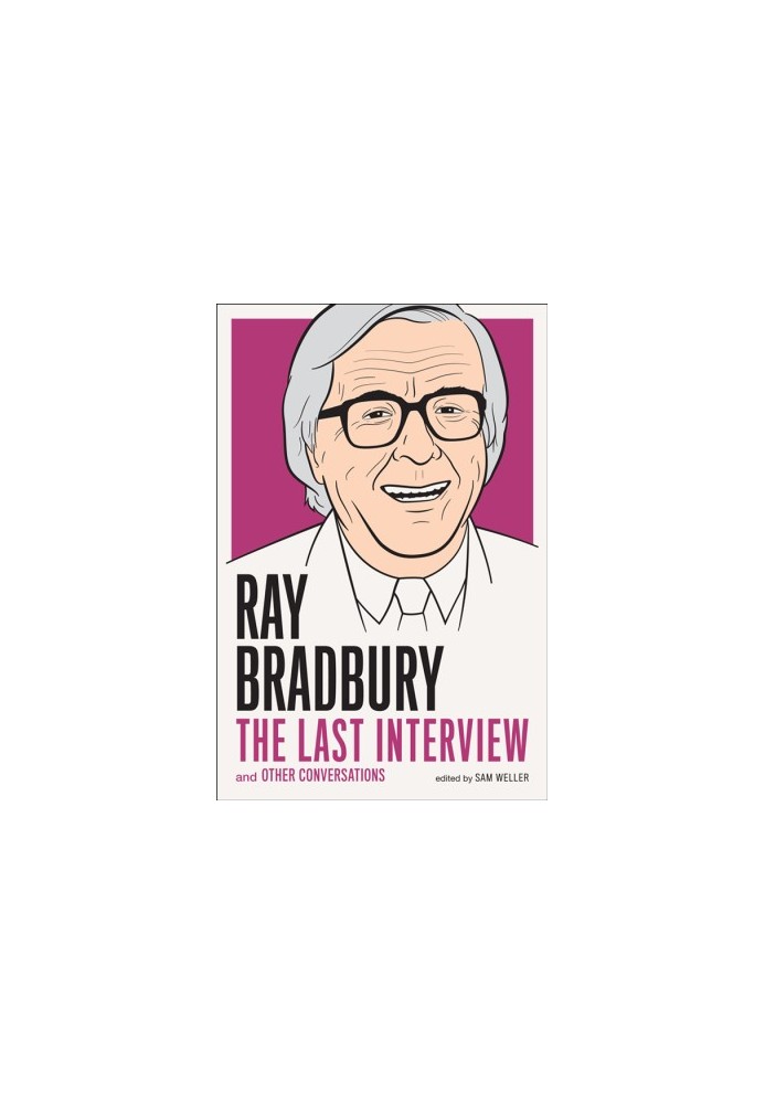 Ray Bradbury: The Last Interview and Other Conversations