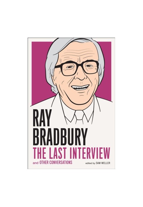 Ray Bradbury: The Last Interview and Other Conversations