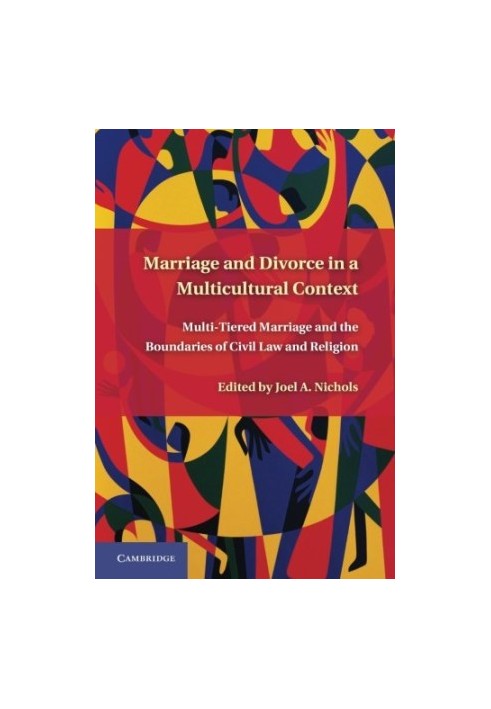 Marriage and Divorce in a Multicultural Context: Multi-Tiered Marriage and the Boundaries of Civil Law and Religion