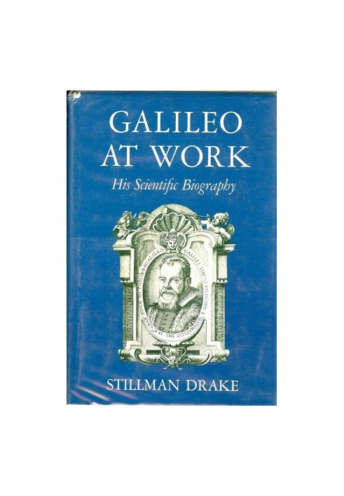 Galileo at Work: His Scientific Biography