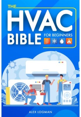 The HVAC Bible For Beginners: From Novice to Expert: Your Essential Guide to HVAC Installation