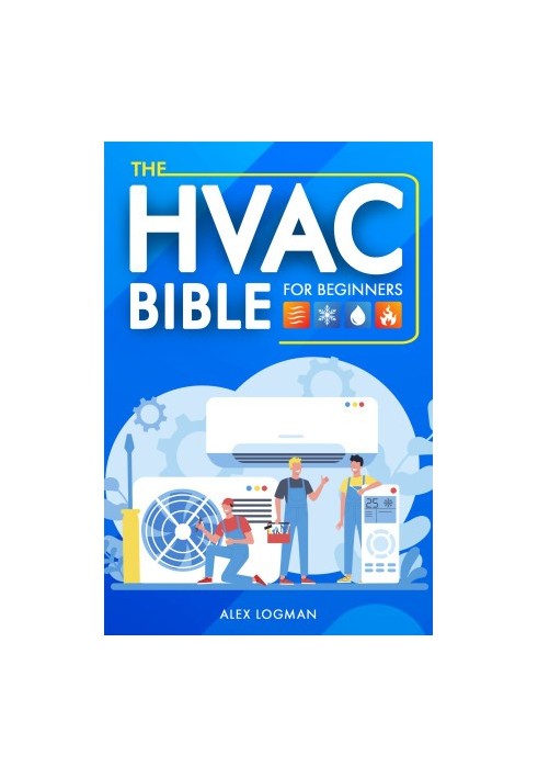 The HVAC Bible For Beginners: From Novice to Expert: Your Essential Guide to HVAC Installation