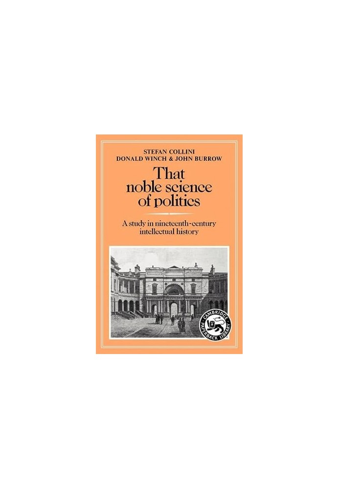 That Noble Science of Politics - A Study in Nineteenth-Century Intellectual History (Cambridge Paperback Library)
