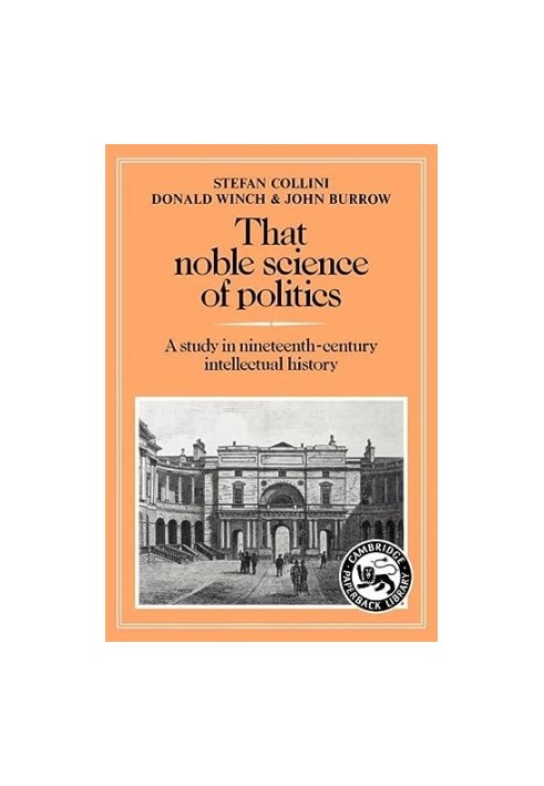 That Noble Science of Politics - A Study in Nineteenth-Century Intellectual History (Cambridge Paperback Library)