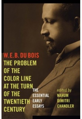 The problem of the color line at the turn of the twentieth century: the essential early essays