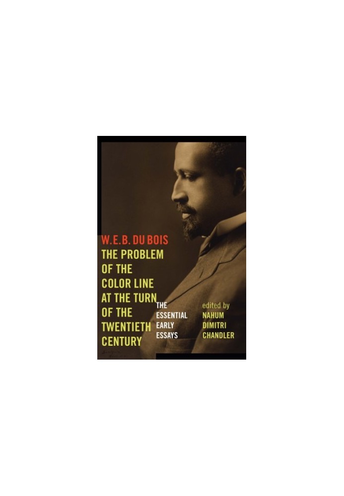 The problem of the color line at the turn of the twentieth century: the essential early essays