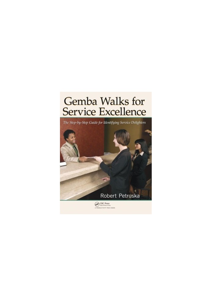 Gemba Walks for Service Excellence : The Step-by-Step Guide for Identifying Service Delighters