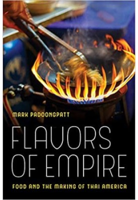Flavors of Empire: Food and the Making of Thai America