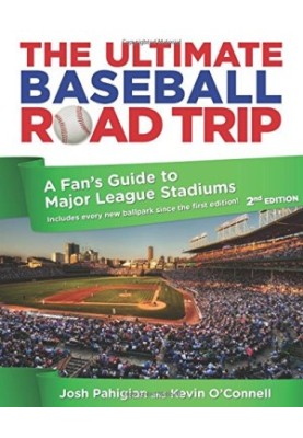 The Ultimate Baseball Road Trip: A Fan's Guide to Major League Stadiums, 2nd Edition