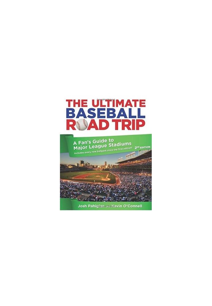The Ultimate Baseball Road Trip: A Fan's Guide to Major League Stadiums, 2nd Edition