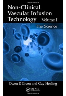 Non-Clinical Vascular Infusion Technology, Volume I: The Science