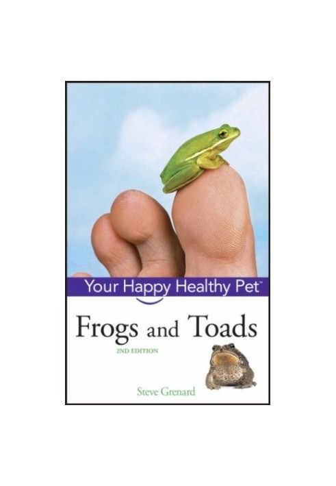 Frogs and Toads: Your Happy Healthy Pet
