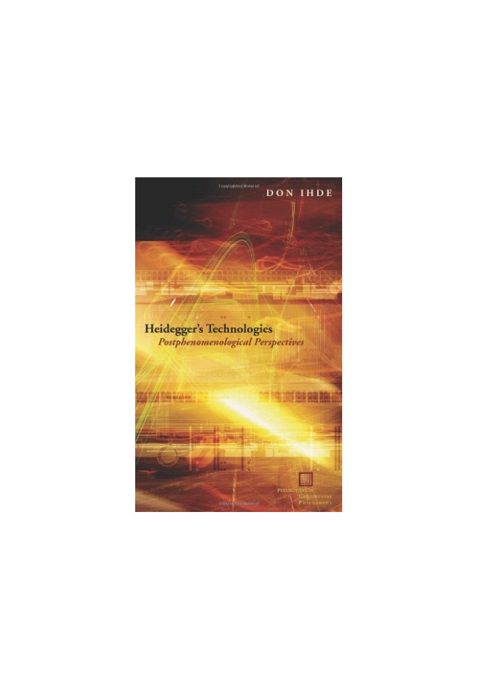 Heidegger's technologies : postphenomenological perspectives
