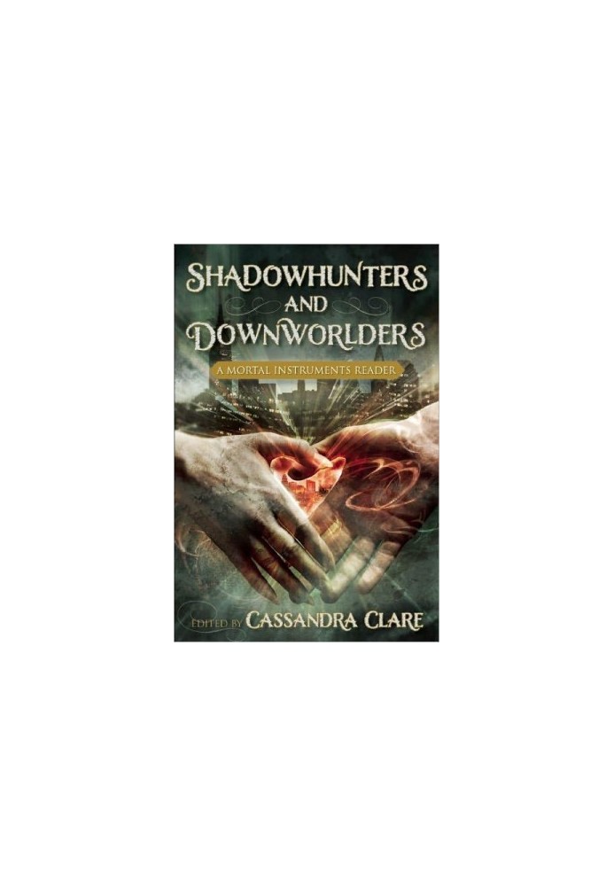 Shadowhunters and Downworlders: A Mortal Instruments Reader
