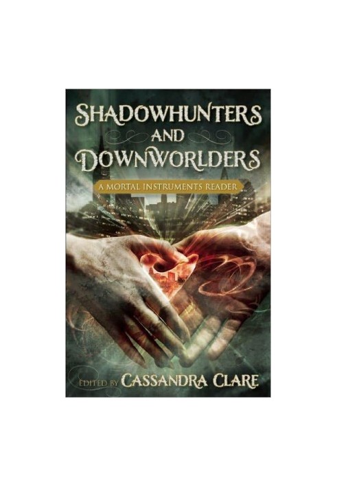 Shadowhunters and Downworlders: A Mortal Instruments Reader