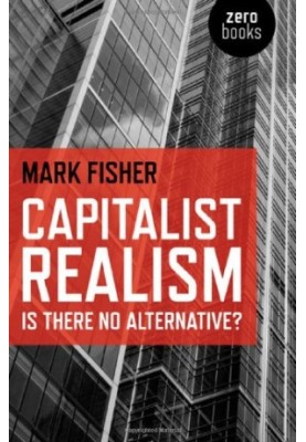 Capitalist Realism: Is There No Alternative? (Zero Books)