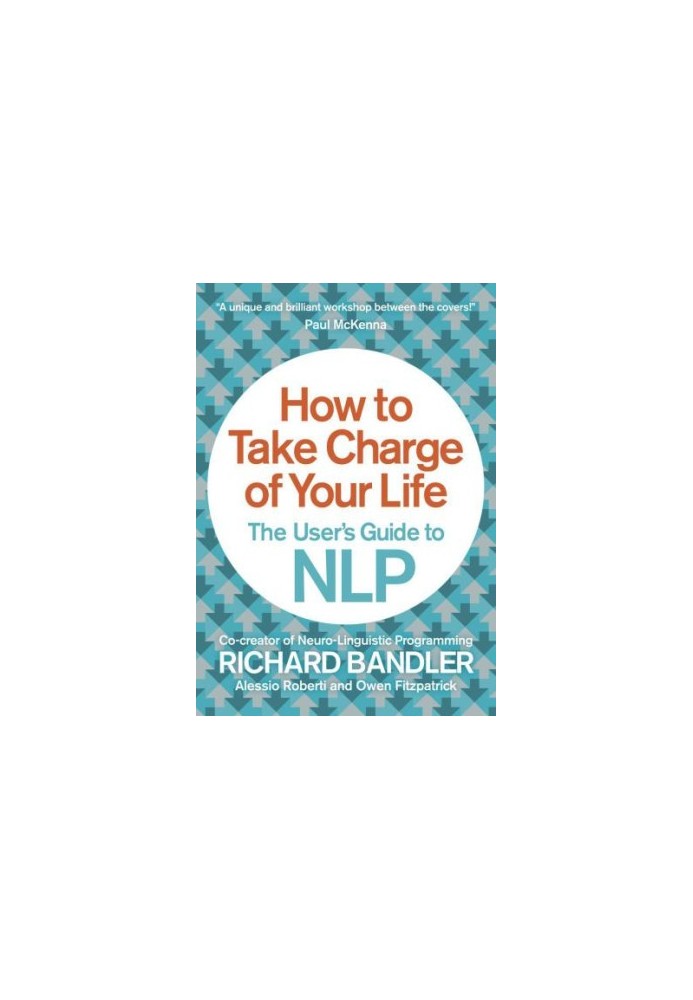 How to take charge of your life : the user's guide to NLP
