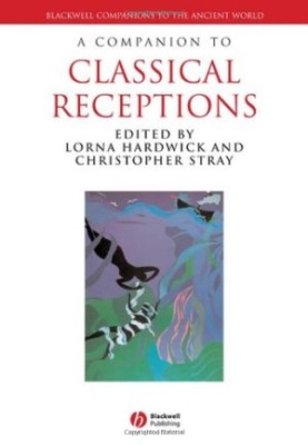 A Companion to Classical Receptions (Blackwell Companions to the Ancient World)