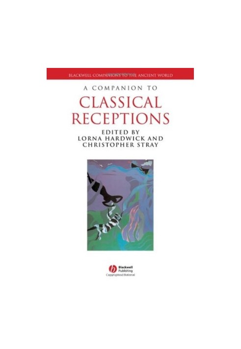 A Companion to Classical Receptions (Blackwell Companions to the Ancient World)