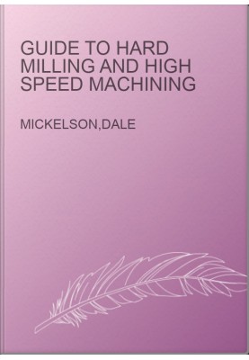 Guide to Hard Milling and High Speed Machining