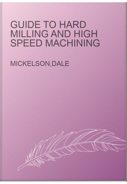 Guide to Hard Milling and High Speed Machining