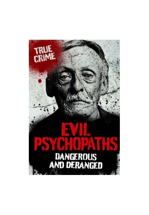 Evil psychopaths : dangerous and deranged