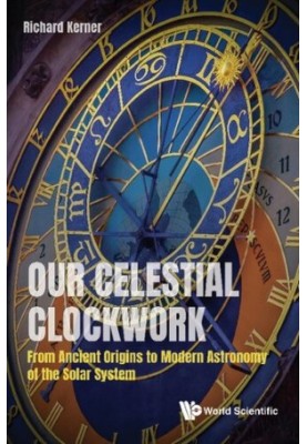 Our Celestial Clockwork: From Ancient Origins to Modern Astronomy of the Solar System