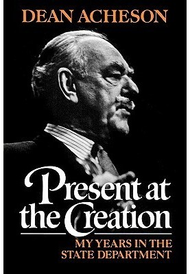 Present at the creation · My years in the State Department