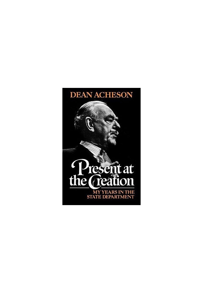 Present at the creation · My years in the State Department