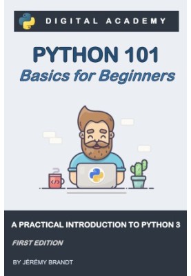 Python 101: Basics for Beginners: A Practical Introduction to Python 3 (Python for Beginners Book 1)