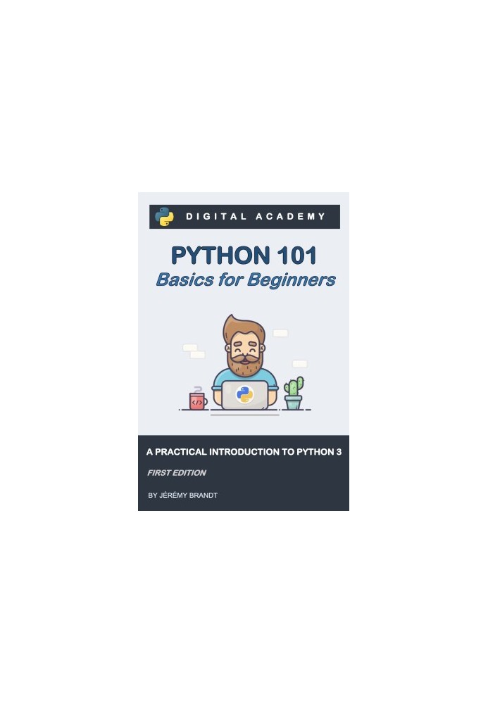 Python 101: Basics for Beginners: A Practical Introduction to Python 3 (Python for Beginners Book 1)