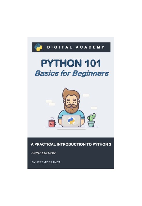 Python 101: Basics for Beginners: A Practical Introduction to Python 3 (Python for Beginners Book 1)