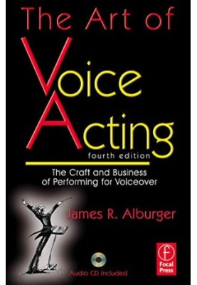 The Art of Voice Acting: The Craft and Business of Performing Voiceover