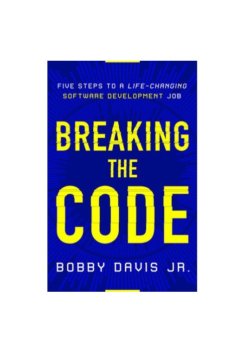 Breaking the Code: Five Steps to a Life-Changing Software Development Job