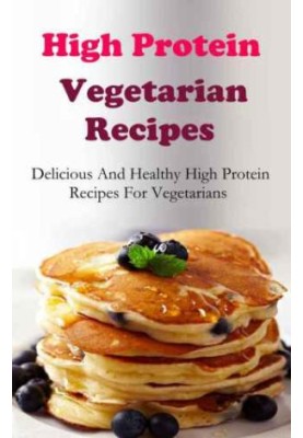 High Protein Vegetarian Recipes Delicious And Healthy High Protein Vegetarian Recipes