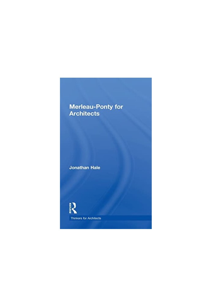 Merleau-Ponty for Architects (Thinkers for Architects)