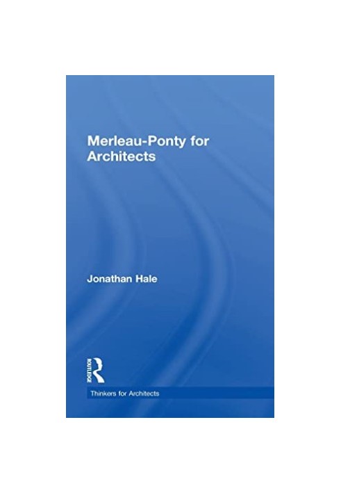 Merleau-Ponty for Architects (Thinkers for Architects)