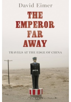 The Emperor Far Away: Travels at the Edge of China