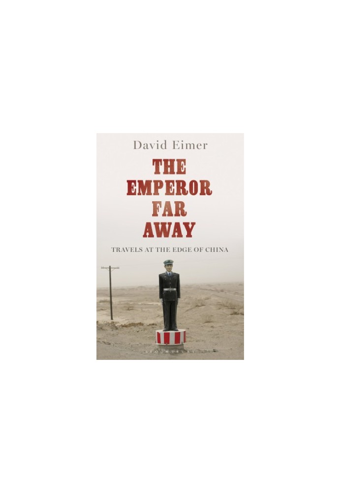 The Emperor Far Away: Travels at the Edge of China