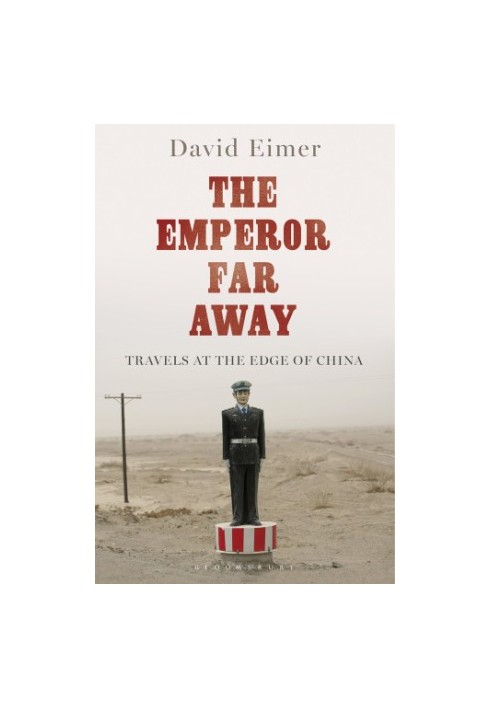 The Emperor Far Away: Travels at the Edge of China