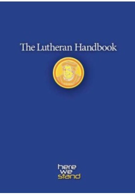 Lutheran Handbook : a Field Guide to Church Stuff, Everyday Stuff, and the Bible