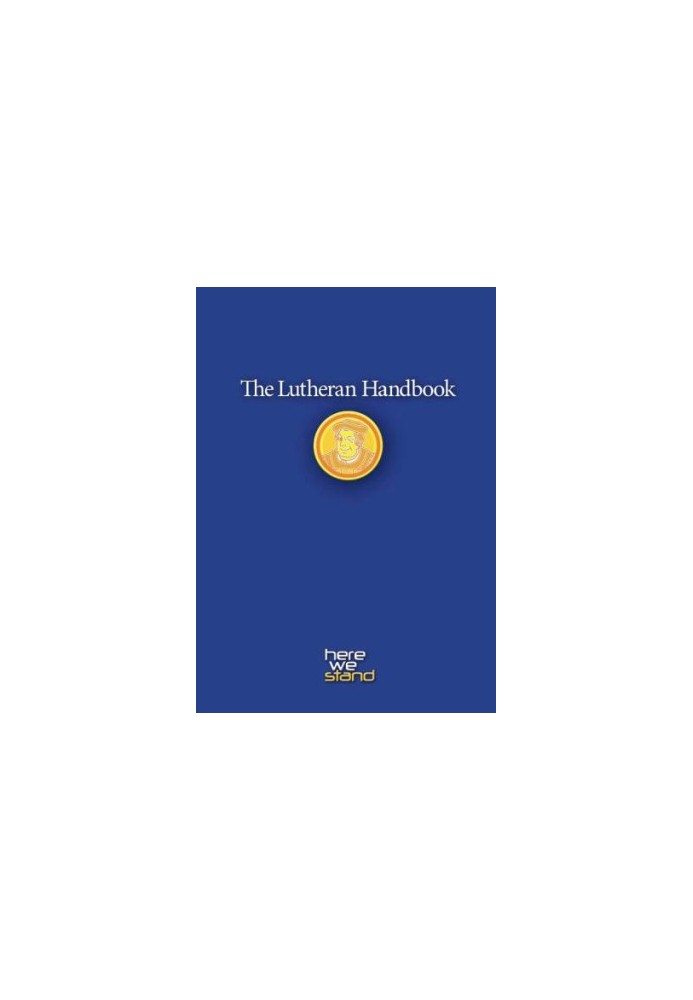 Lutheran Handbook : a Field Guide to Church Stuff, Everyday Stuff, and the Bible
