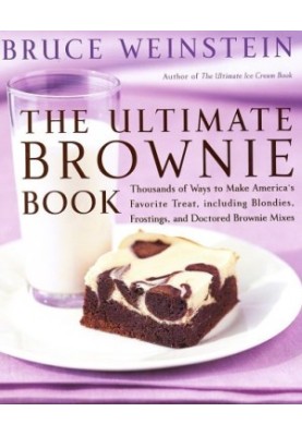 The Ultimate Brownie Book: Thousands of Ways to Make America's Favorite Treat, including Blondies, Frostings, and Doctored Br