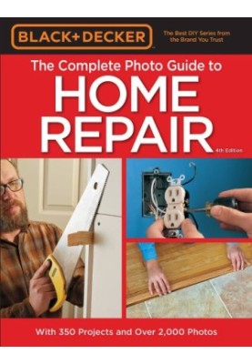 The complete photo guide to home repair: with 350 projects and over 2,000 photos